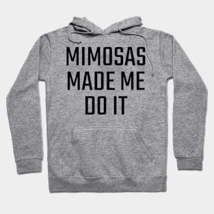 Mimosas Made Me Do It Hoodie